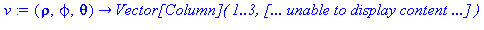 (Typesetting:-mprintslash)([v := proc (rho, phi, theta) options operator, arrow; Vector[Column]( 1..3,[ ... ] ) end proc], [proc (rho, phi, theta) options operator, arrow; Vector[Column]( 1..3,[ ... ]...